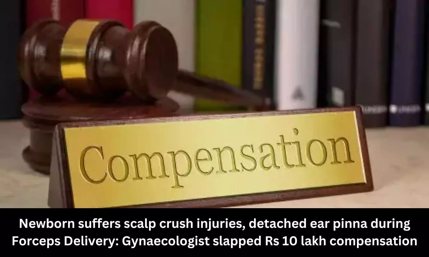 Read more about the article Newborn suffers scalp crush injuries, detached ear pinna in Forceps Delivery: Gynaecologist fined Rs 10 lakh compensation