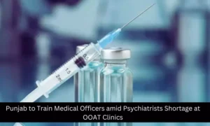 Read more about the article Punjab to Train Medical Officers to address Psychiatrists Shortage at OOAT Clinics