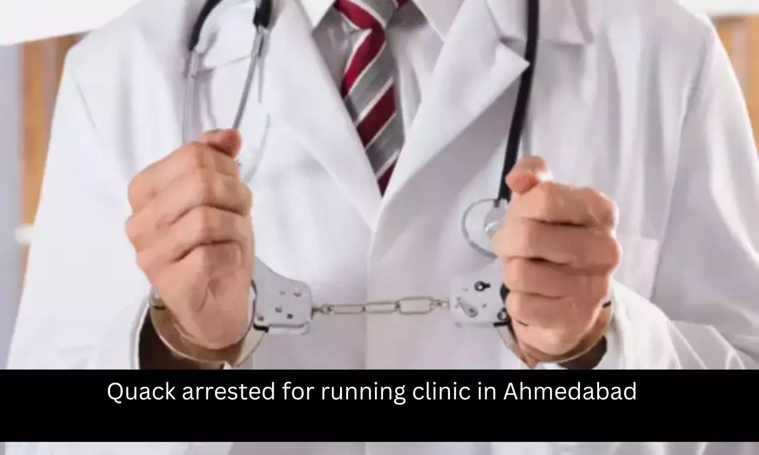 You are currently viewing Quack arrested for running clinic in Ahmedabad