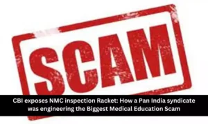 Read more about the article CBI exposes NMC inspection Racket: How a Pan India syndicate was engineering the Biggest Medical Education Scam
