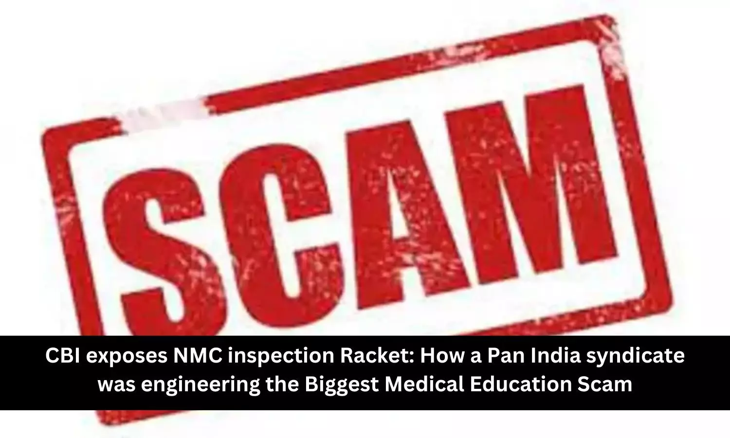 You are currently viewing CBI exposes NMC inspection Racket: How a Pan India syndicate was engineering the Biggest Medical Education Scam