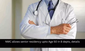 Read more about the article NMC allows senior residency upto Age 50 in 8 depts, Check details