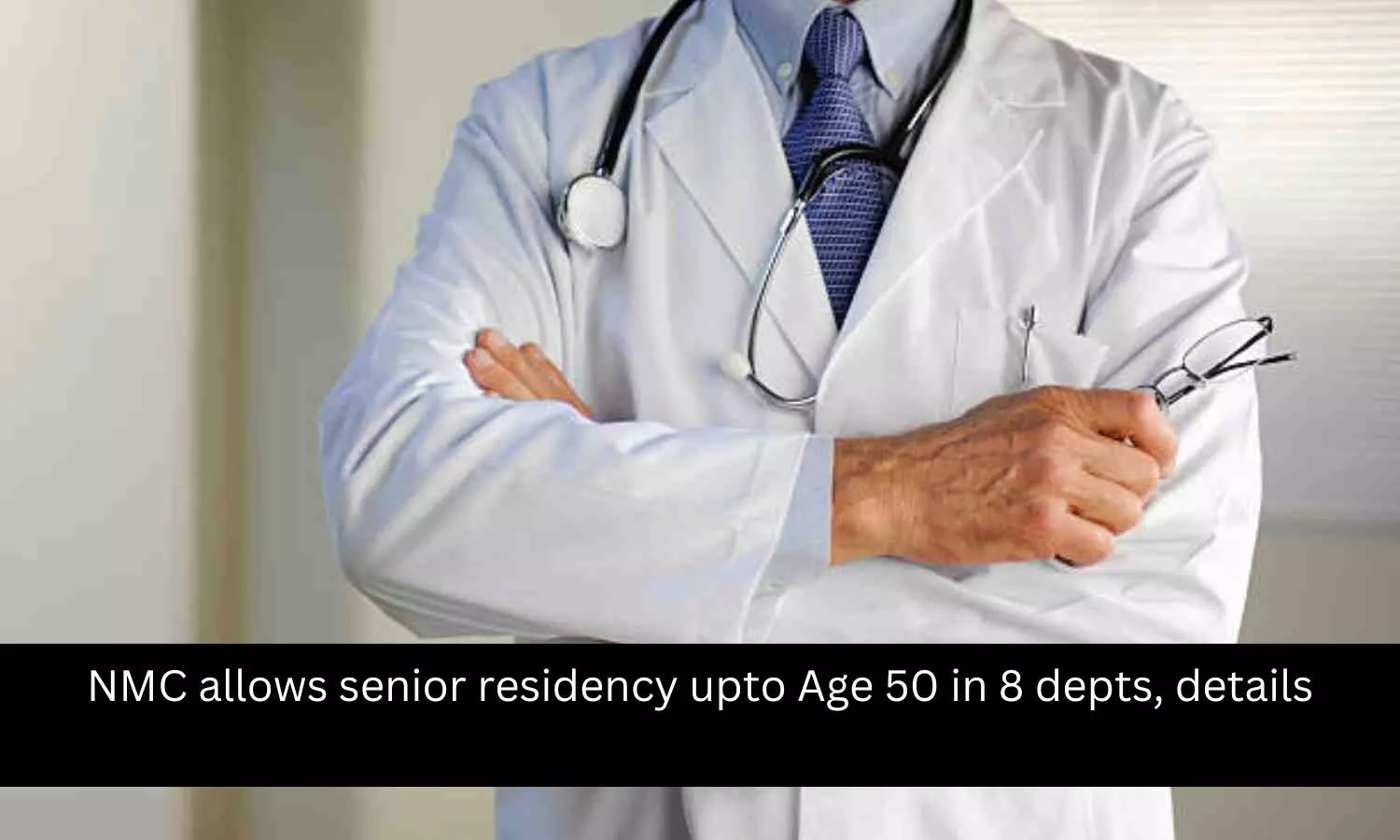 You are currently viewing NMC allows senior residency upto Age 50 in 8 depts, Check details