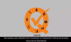 Read more about the article Karnataka sets timeline for hospitals to implement NQAS