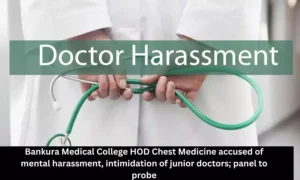 Read more about the article Bankura Medical College HOD Chest Medicine accused of Harassment, intimidation of junior doctors; panel to probe