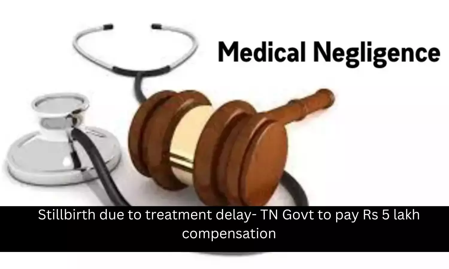 You are currently viewing TN Govt directed to pay Rs 5 lakh compensation for stillbirth due to treatment delay