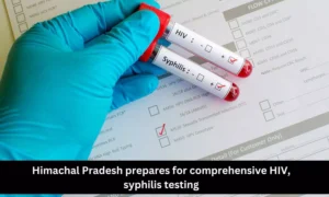 Read more about the article Himachal Pradesh prepares for comprehensive HIV, Syphilis Testing