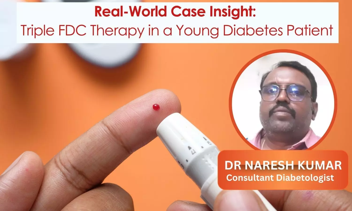 You are currently viewing Real-World Case Insight: Triple FDC Therapy in a Young Diabetes Patient – Dr Naresh Kumar