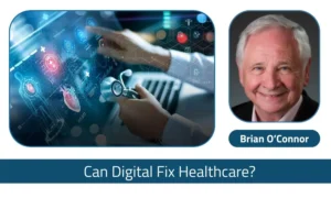 Read more about the article A Broken Health System – Can Digital Health Fix It? – Brian O’Connor