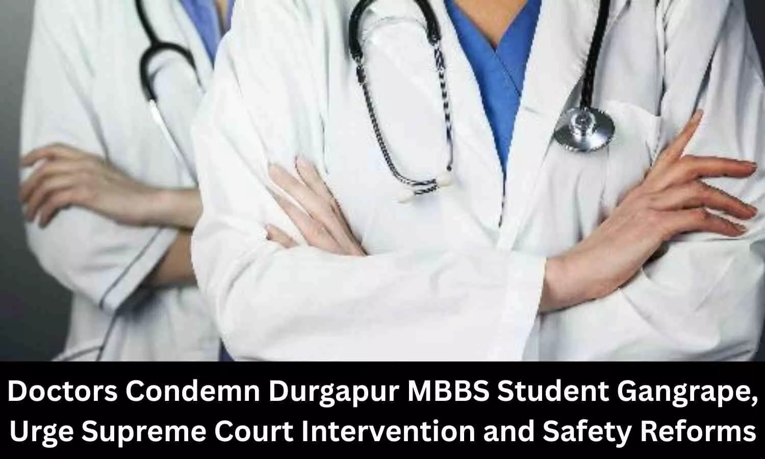 You are currently viewing Durgapur MBBS Student Gangrape: Doctors Urge Supreme Court Intervention and Safety Reforms