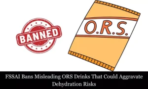 Read more about the article FSSAI Bans Misleading ORS Drinks That Could Aggravate Dehydration Risks