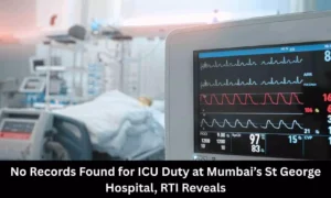 Read more about the article RTI reveals no duty records for ICU at Mumbai’s St George Hospital