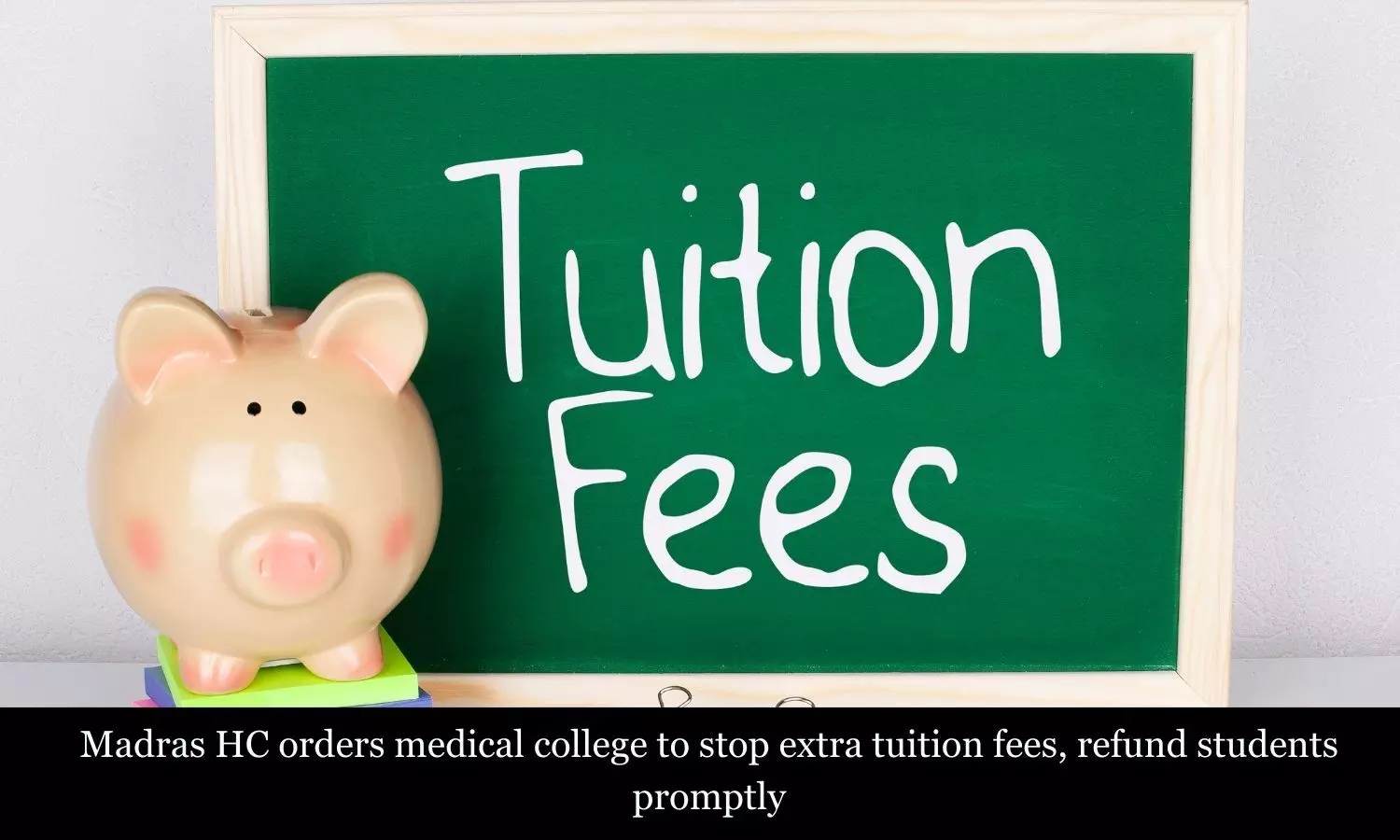 You are currently viewing Madras HC bars medical college from charging extra tuition fees, directs refund to MBBS students