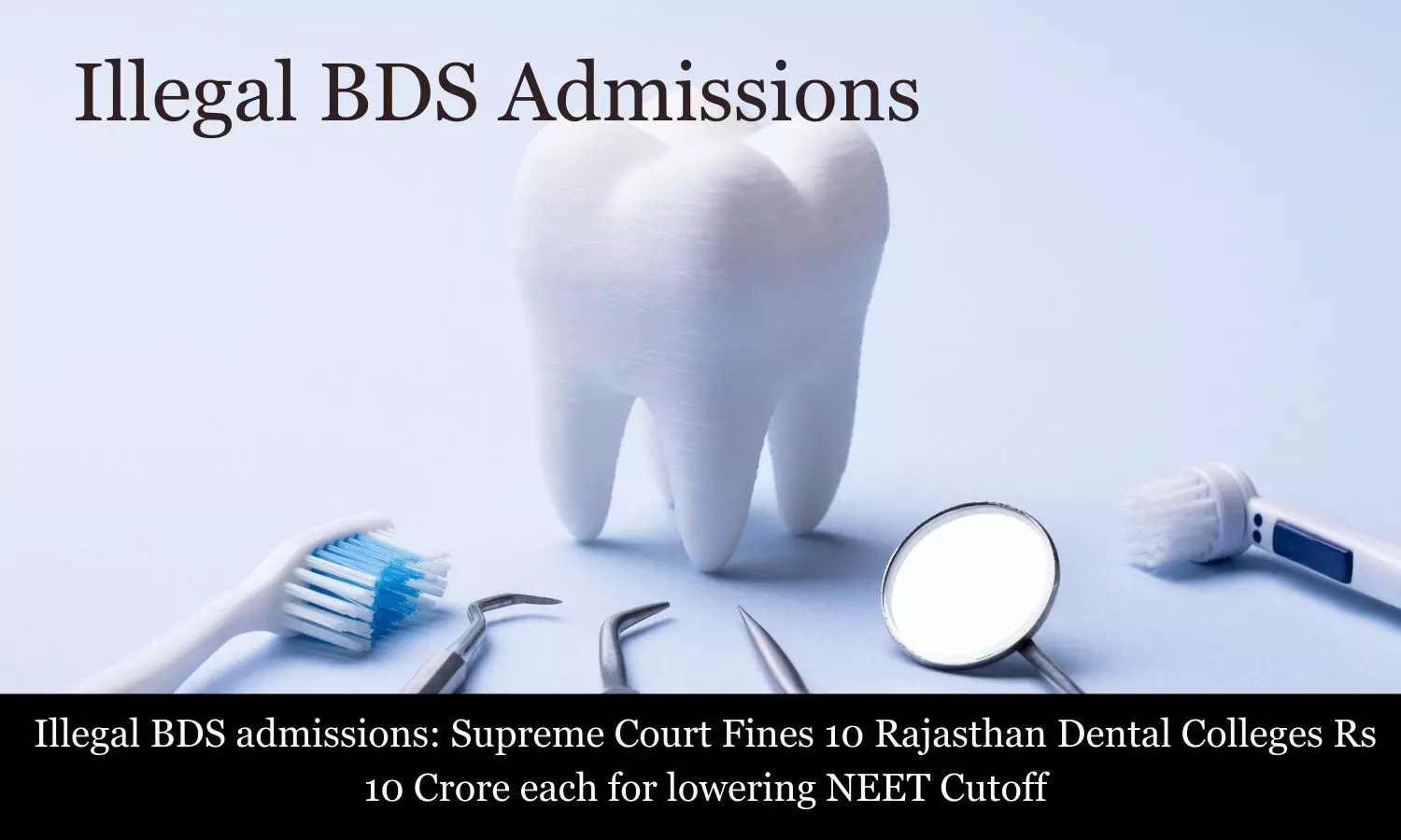 You are currently viewing Illegal BDS admissions: Supreme Court Fines 10 Rajasthan Dental Colleges Rs 10 Crore each for lowering NEET Cutoff