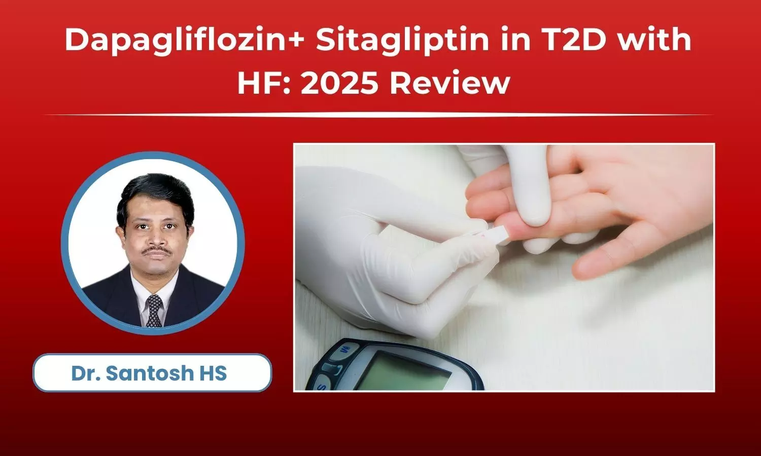 Read more about the article Dapagliflozin and Sitagliptin FDC in T2D with Heart Failure: 2025 Indian Practice Review