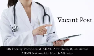Read more about the article 446 Faculty Posts Vacant at AIIMS New Delhi, 2,356 Across 20 AIIMS Institutes: Health Minister