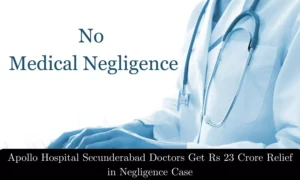 Read more about the article Apollo Hospital Secunderabad, Doctors Get Rs 23 Crore Relief in Medical Negligence Case