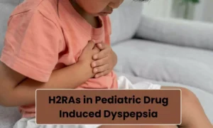 Read more about the article Managing Pediatric Drug-Induced Dyspepsia with H2 Receptor Antagonists (H2RAs): Indian Paediatricians’ Perspectives