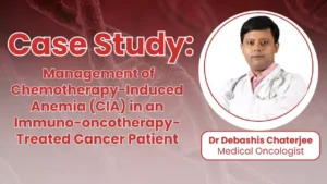 Read more about the article Management of Chemotherapy-Induced Anemia (CIA) in an Immuno-oncotherapy-Treated Cancer Patient – Dr Debashis Chatterjee