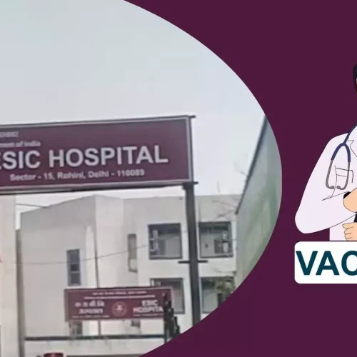 ESIC VACANCIES 2025: SR, Specialist, Super Specialist Post At ESIC Hospital Delhi Via Walk In Interview, Here’s Details