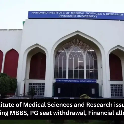 Hamdard Institute of Medical Sciences and Research responds to MBBS, PG seat withdrawal, Financial allegations