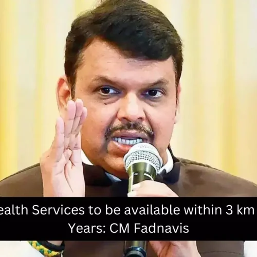 Primary Health Services to be accessible within 3 km in 4 Years: CM Fadnavis