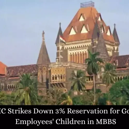Bombay HC Quashes 3% Reservation for Govt, Private Employees’ Children in Goa Medical Colleges