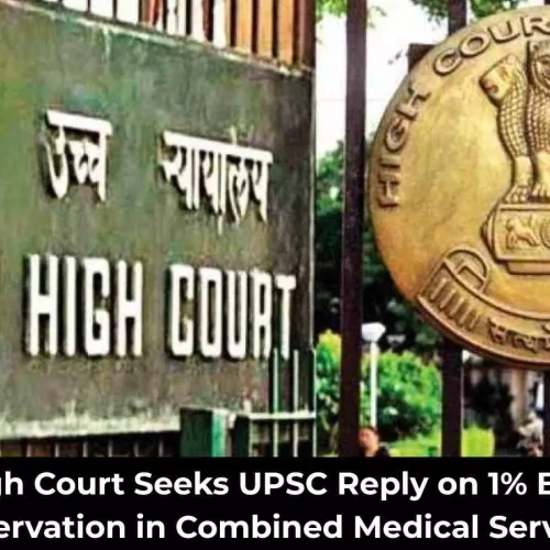 Delhi High Court seeks UPSC reply on reservation for blind, low vision candidates in Combined Medical Services exam