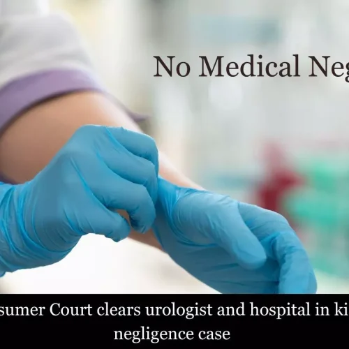 Kerala Consumer Court exonerates urologist and hospital in kidney stone removal negligence case