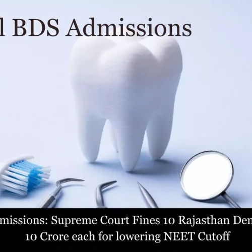 Illegal BDS admissions: Supreme Court Fines 10 Rajasthan Dental Colleges Rs 10 Crore each for lowering NEET Cutoff