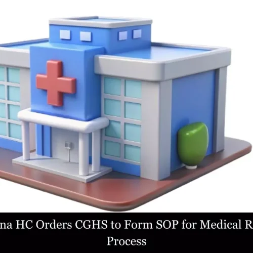 Punjab and Haryana HC Orders CGHS to Form SOP for Medical Reimbursement Process