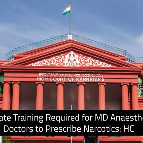 No Separate Training Required for MD Anaesthesiology Doctors to Prescribe Narcotic Drugs: HC