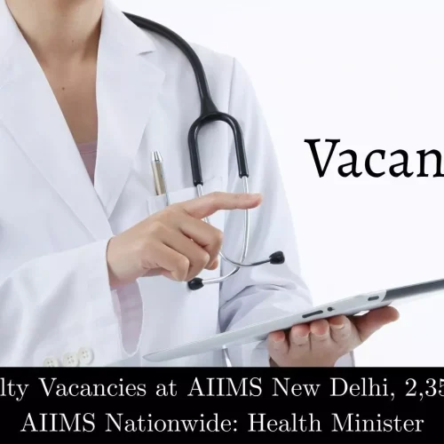 446 Faculty Posts Vacant at AIIMS New Delhi, 2,356 Across 20 AIIMS Institutes: Health Minister