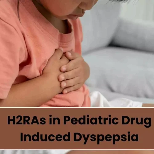 Managing Pediatric Drug-Induced Dyspepsia with H2 Receptor Antagonists (H2RAs): Indian Paediatricians’ Perspectives