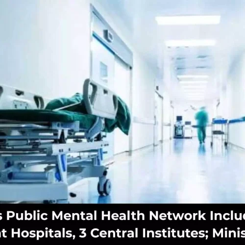 47 Government Hospitals, 3 Central Institutes Form India’s Mental Health Network: Health Ministry