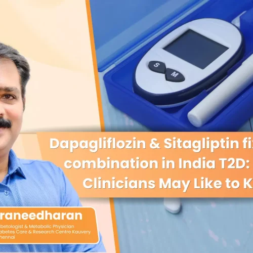 Dapagliflozin & Sitagliptin fixed dose combination in India T2D: 5 Point Clinicians May Like to Know-Dr K Baraneedharan